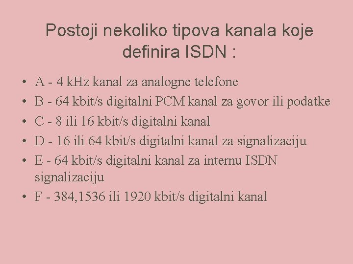 Postoji nekoliko tipova kanala koje definira ISDN : • • • A - 4