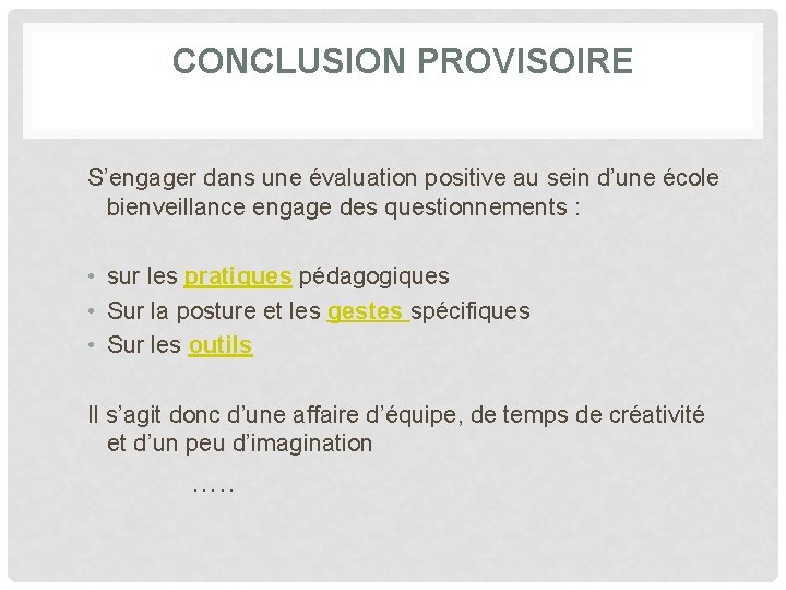 CONCLUSION PROVISOIRE S’engager dans une évaluation positive au sein d’une école bienveillance engage des