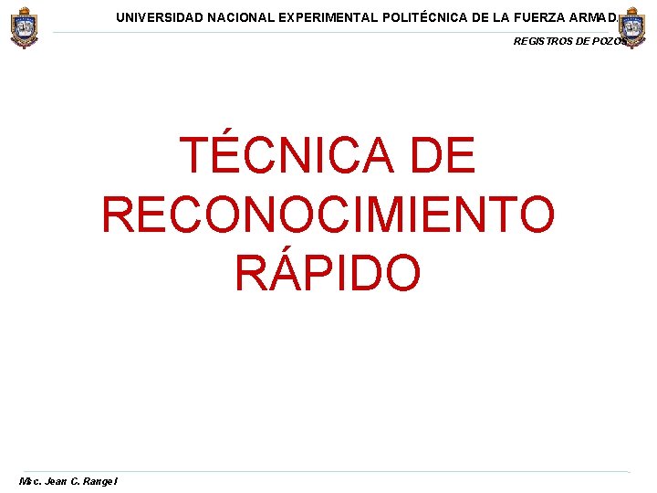 UNIVERSIDAD NACIONAL EXPERIMENTAL POLITÉCNICA DE LA FUERZA ARMADA REGISTROS DE POZOS TÉCNICA DE RECONOCIMIENTO