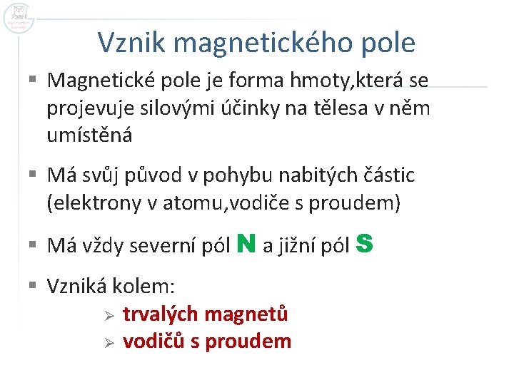 Vznik magnetického pole § Magnetické pole je forma hmoty, která se projevuje silovými účinky