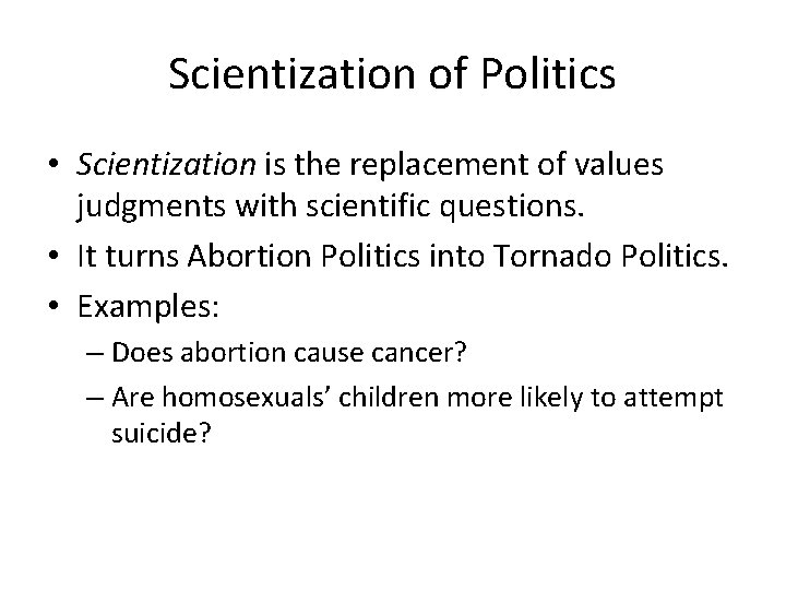 Scientization of Politics • Scientization is the replacement of values judgments with scientific questions. Scientization of Politics • Scientization is the replacement of values judgments with scientific questions.