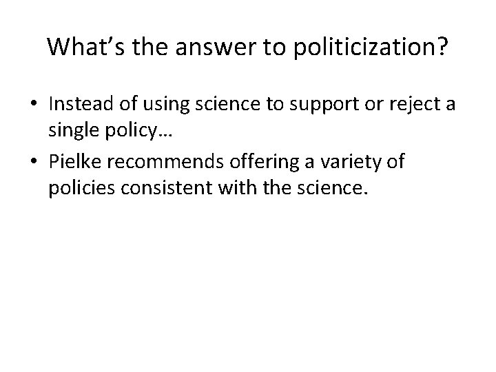 What’s the answer to politicization? • Instead of using science to support or reject What’s the answer to politicization? • Instead of using science to support or reject