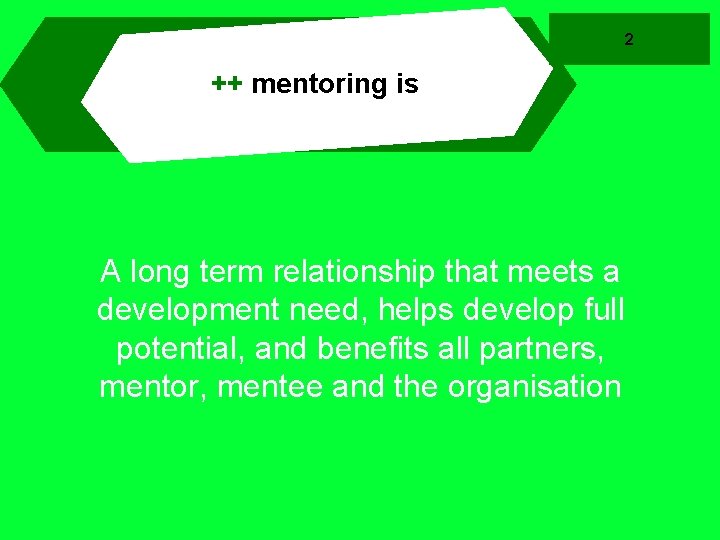 2 ++ mentoring is A long term relationship that meets a development need, helps