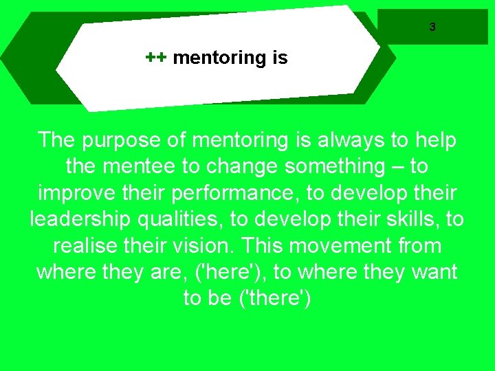 3 ++ mentoring is The purpose of mentoring is always to help the mentee