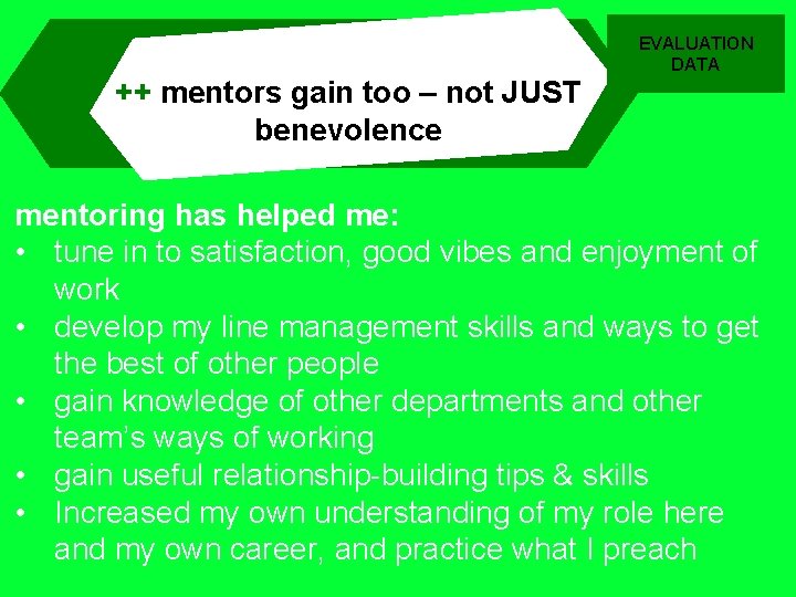 EVALUATION DATA ++ mentors gain too – not JUST benevolence mentoring has helped me:
