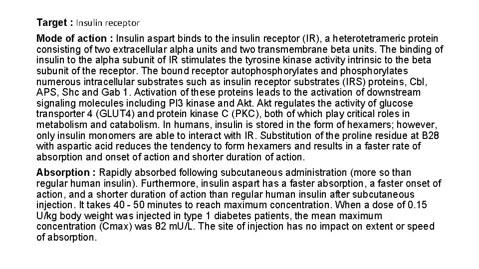 Target : Insulin receptor Mode of action : Insulin aspart binds to the insulin