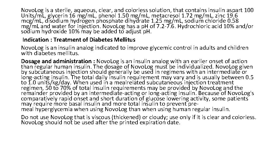 Novo. Log is a sterile, aqueous, clear, and colorless solution, that contains insulin aspart