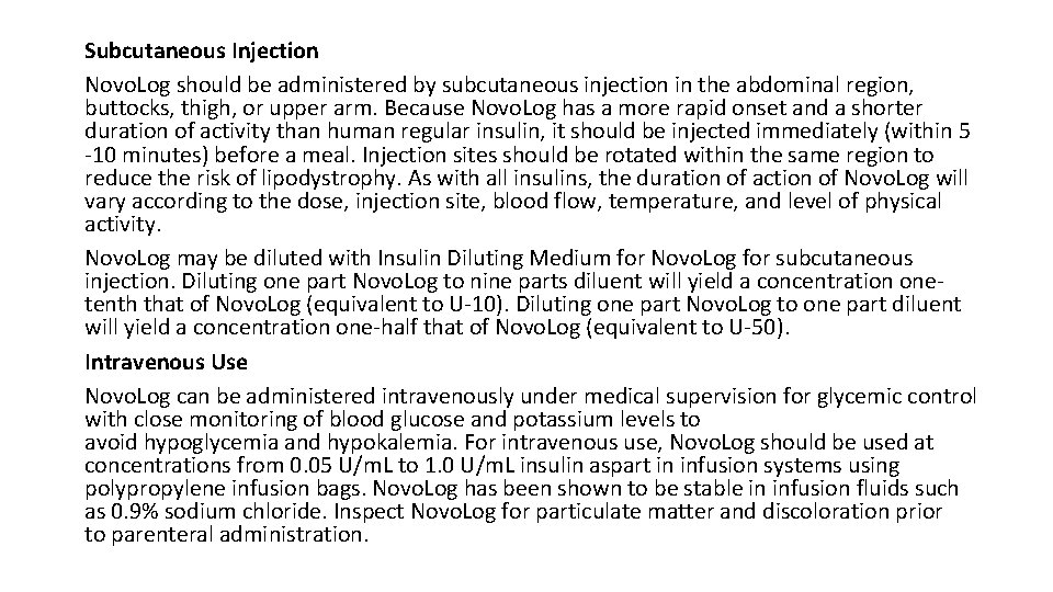 Subcutaneous Injection Novo. Log should be administered by subcutaneous injection in the abdominal region,
