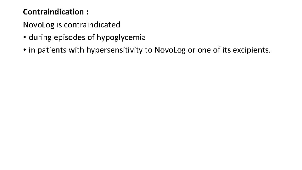 Contraindication : Novo. Log is contraindicated • during episodes of hypoglycemia • in patients