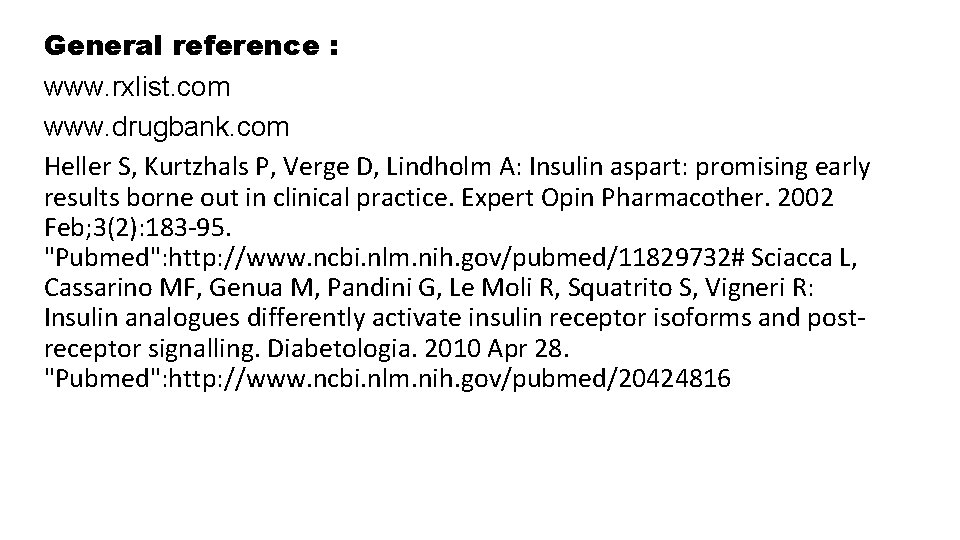 General reference : www. rxlist. com www. drugbank. com Heller S, Kurtzhals P, Verge