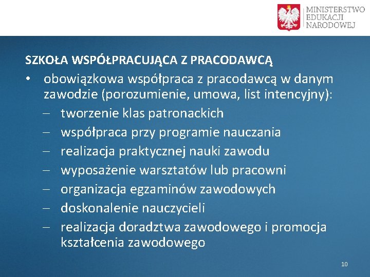  SZKOŁA WSPÓŁPRACUJĄCA Z PRACODAWCĄ • obowiązkowa współpraca z pracodawcą w danym zawodzie (porozumienie,