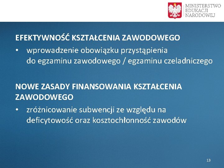  EFEKTYWNOŚĆ KSZTAŁCENIA ZAWODOWEGO • wprowadzenie obowiązku przystąpienia do egzaminu zawodowego / egzaminu czeladniczego