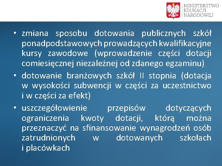  • zmiana sposobu dotowania publicznych szkół ponadpodstawowych prowadzących kwalifikacyjne kursy zawodowe (wprowadzenie części