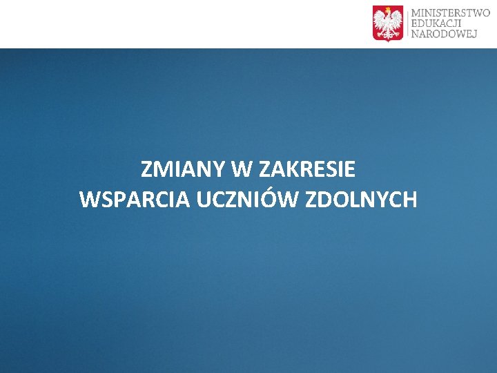  ZMIANY W ZAKRESIE WSPARCIA UCZNIÓW ZDOLNYCH 