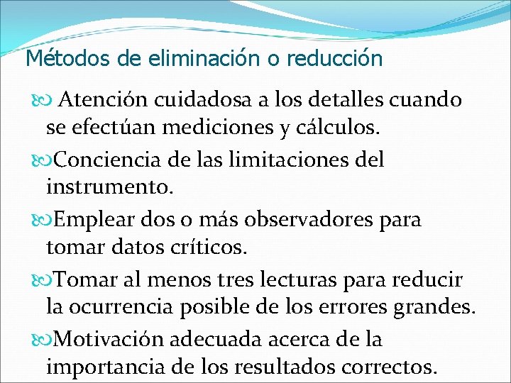 Métodos de eliminación o reducción Atención cuidadosa a los detalles cuando se efectúan mediciones