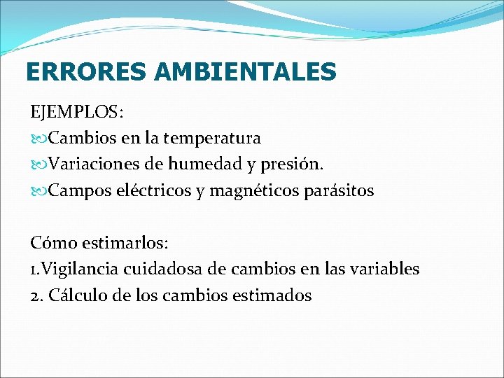 ERRORES AMBIENTALES EJEMPLOS: Cambios en la temperatura Variaciones de humedad y presión. Campos eléctricos