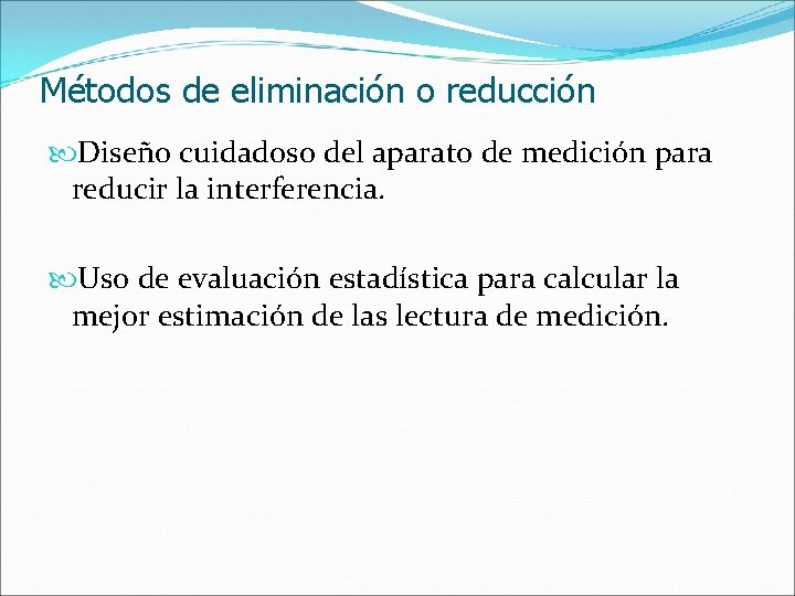 Métodos de eliminación o reducción Diseño cuidadoso del aparato de medición para reducir la