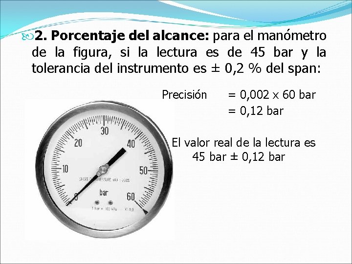  2. Porcentaje del alcance: para el manómetro de la figura, si la lectura