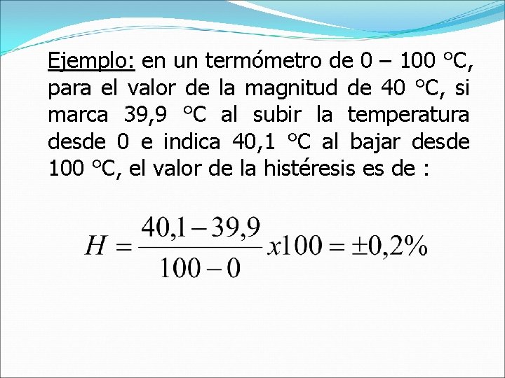 Ejemplo: en un termómetro de 0 – 100 °C, para el valor de la