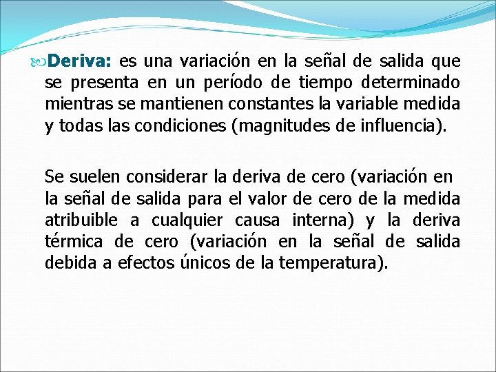  Deriva: es una variación en la señal de salida que se presenta en