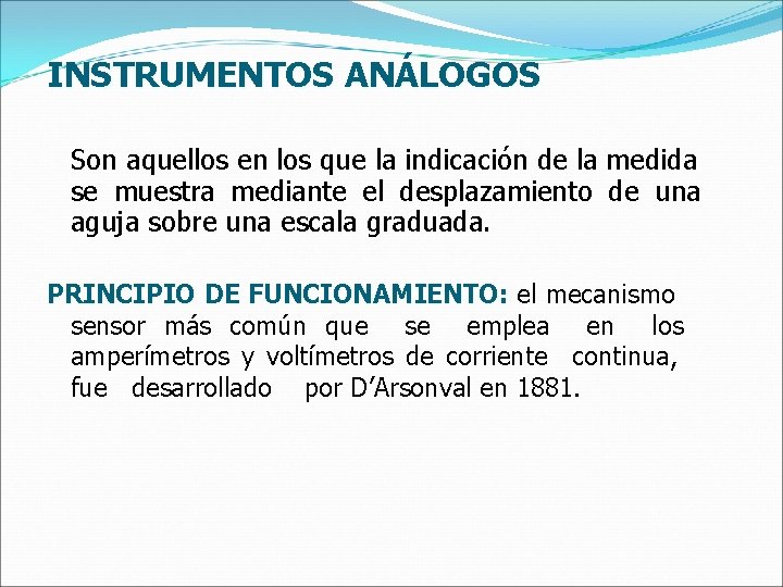 INSTRUMENTOS ANÁLOGOS Son aquellos en los que la indicación de la medida se muestra