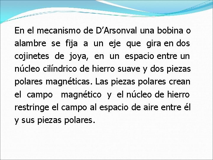 En el mecanismo de D’Arsonval una bobina o alambre se fija a un eje