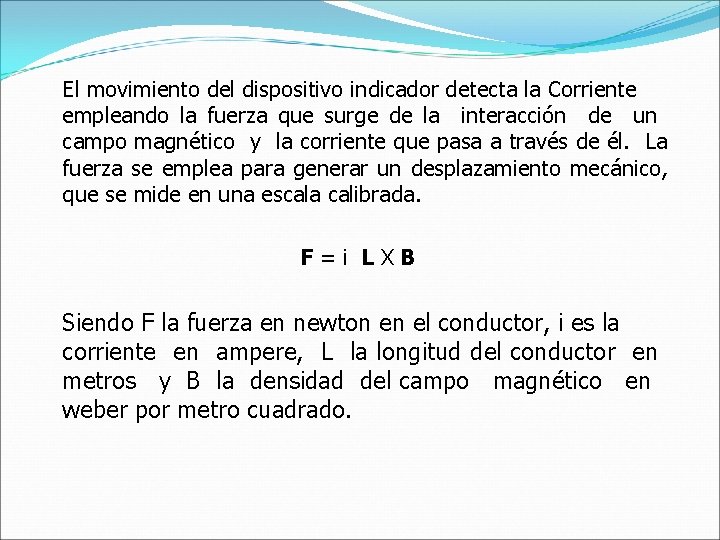 El movimiento del dispositivo indicador detecta la Corriente empleando la fuerza que surge de