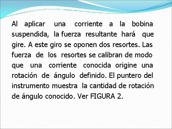 Al aplicar una corriente a la bobina suspendida, la fuerza resultante hará que gire.