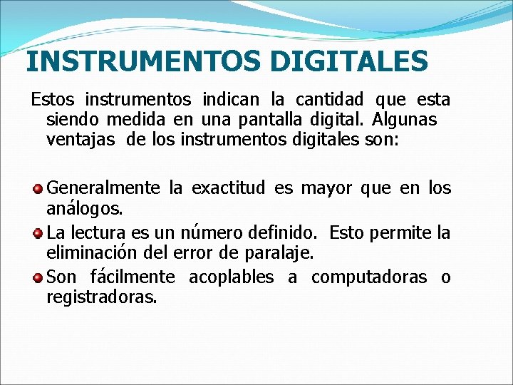 INSTRUMENTOS DIGITALES Estos instrumentos indican la cantidad que esta siendo medida en una pantalla