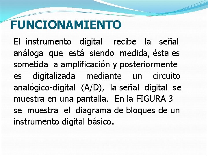 FUNCIONAMIENTO El instrumento digital recibe la señal análoga que está siendo medida, ésta es