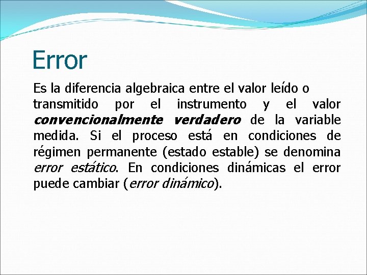 Error Es la diferencia algebraica entre el valor leído o transmitido por el instrumento