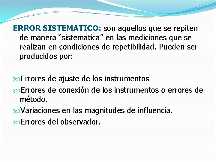 ERROR SISTEMATICO: son aquellos que se repiten de manera “sistemática” en las mediciones que