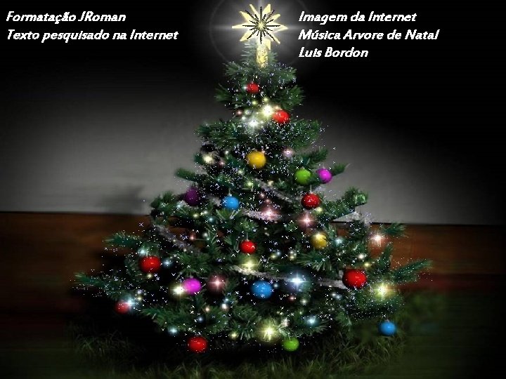 Formatação JRoman Texto pesquisado na Internet Imagem da Internet Música Arvore de Natal Luis