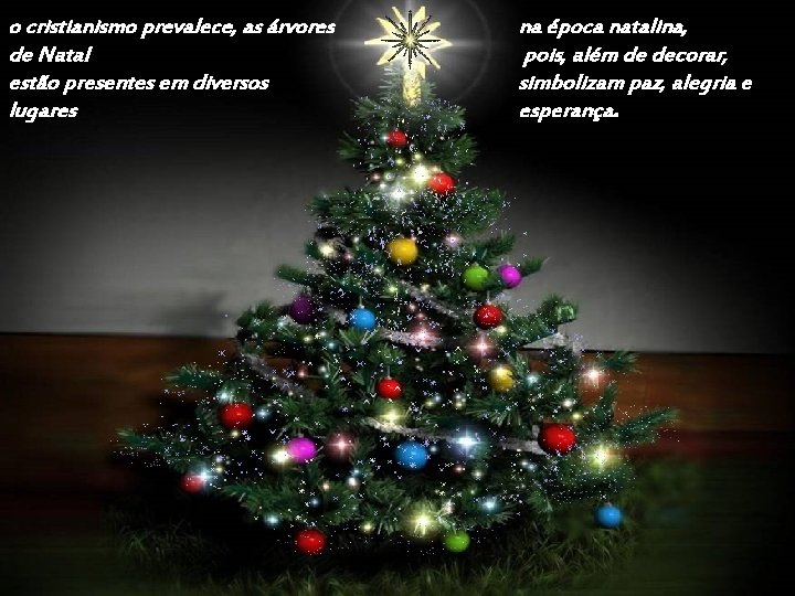 o cristianismo prevalece, as árvores de Natal estão presentes em diversos lugares na época