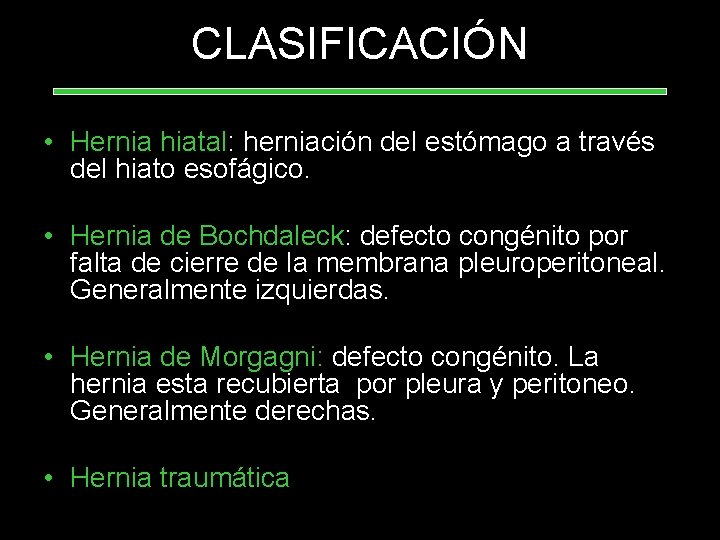 CLASIFICACIÓN • Hernia hiatal: herniación del estómago a través del hiato esofágico. • Hernia