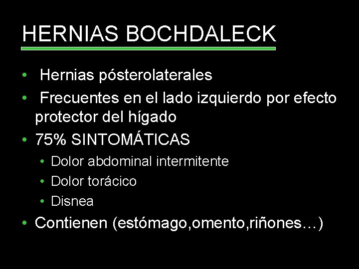HERNIAS BOCHDALECK • Hernias pósterolaterales • Frecuentes en el lado izquierdo por efecto protector