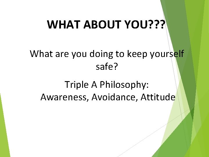 WHAT ABOUT YOU? ? ? What are you doing to keep yourself safe? Triple
