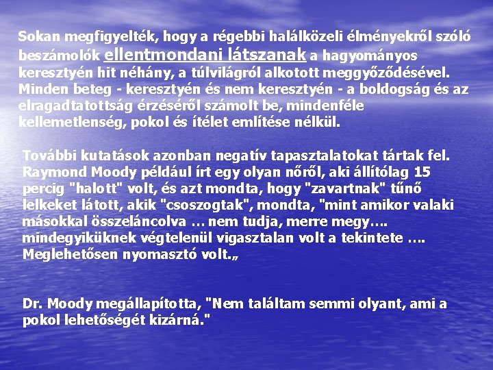 Sokan megfigyelték, hogy a régebbi halálközeli élményekről szóló beszámolók ellentmondani látszanak a hagyományos keresztyén