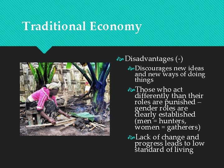 Traditional Economy Disadvantages (-) Discourages new ideas and new ways of doing things Those