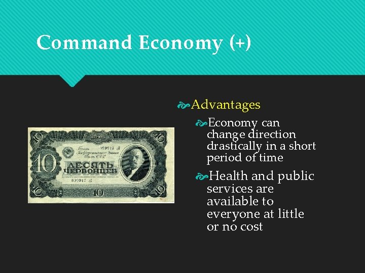 Command Economy (+) Advantages Economy can change direction drastically in a short period of