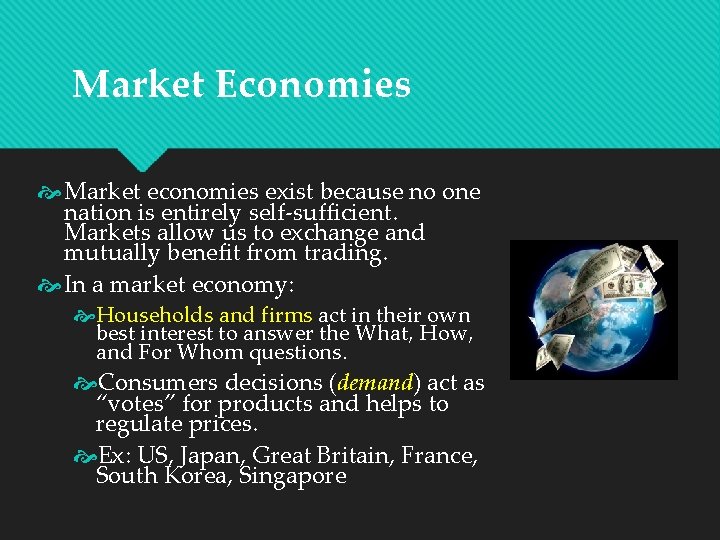 Market Economies Market economies exist because no one nation is entirely self-sufficient. Markets allow