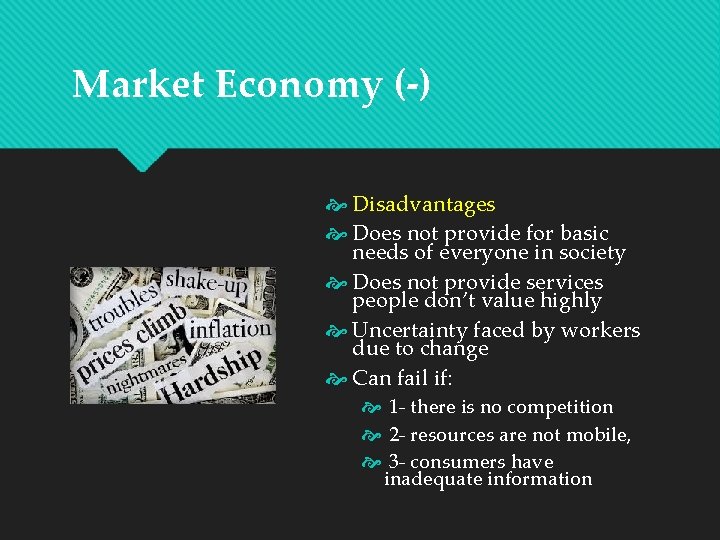 Market Economy (-) Disadvantages Does not provide for basic needs of everyone in society