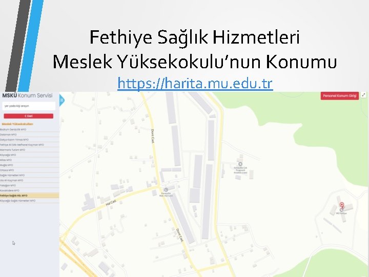 Fethiye Sağlık Hizmetleri Meslek Yüksekokulu’nun Konumu https: //harita. mu. edu. tr 