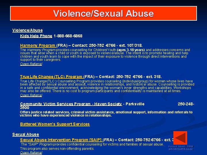 Violence/Sexual Abuse Violence/Abuse Kids Help Phone 1 -888 -668 -6868 Harmony Program (FRA) –