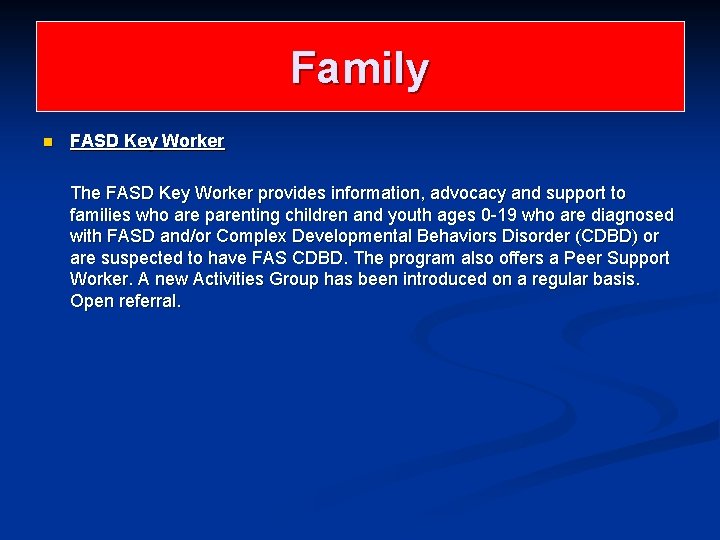 Family n FASD Key Worker The FASD Key Worker provides information, advocacy and support