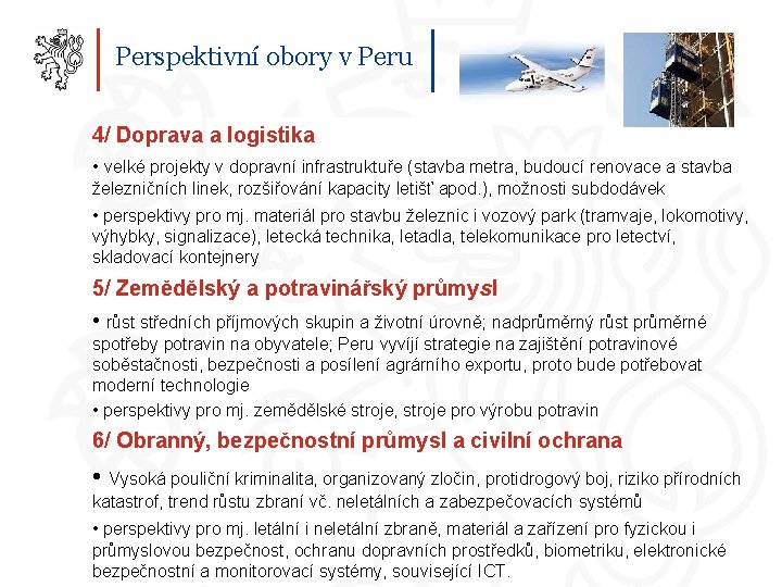 Perspektivní obory v Peru 4/ Doprava a logistika • velké projekty v dopravní infrastruktuře Perspektivní obory v Peru 4/ Doprava a logistika • velké projekty v dopravní infrastruktuře