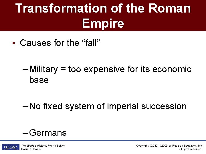 Transformation of the Roman Empire • Causes for the “fall” – Military = too