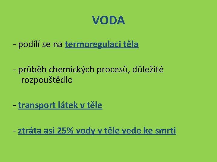 VODA - podílí se na termoregulaci těla - průběh chemických procesů, důležité rozpouštědlo -