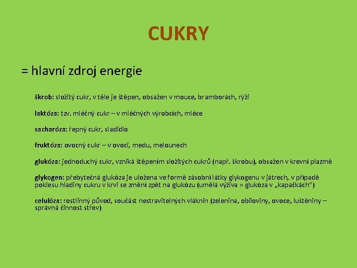 CUKRY = hlavní zdroj energie škrob: složitý cukr, v těle je štěpen, obsažen v