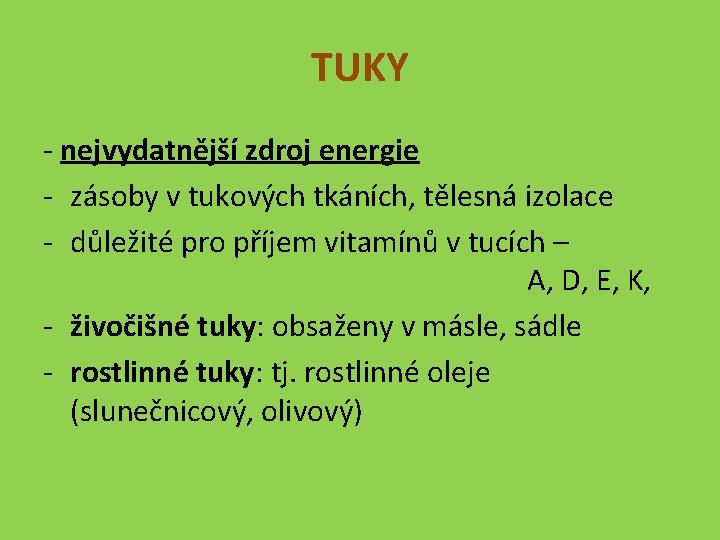 TUKY - nejvydatnější zdroj energie - zásoby v tukových tkáních, tělesná izolace - důležité